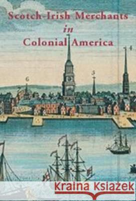 Scotch-Irish Merchants in Colonial America: The Flaxseed Trade and Emigration from Ireland, 1718-1755 MacMaster, Richard 9781903688786 Ulster Historical Foundation