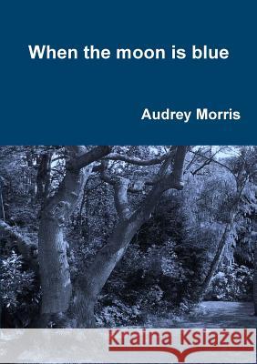 When the Moon is Blue: 2016 Audrey Morris 9781903690048