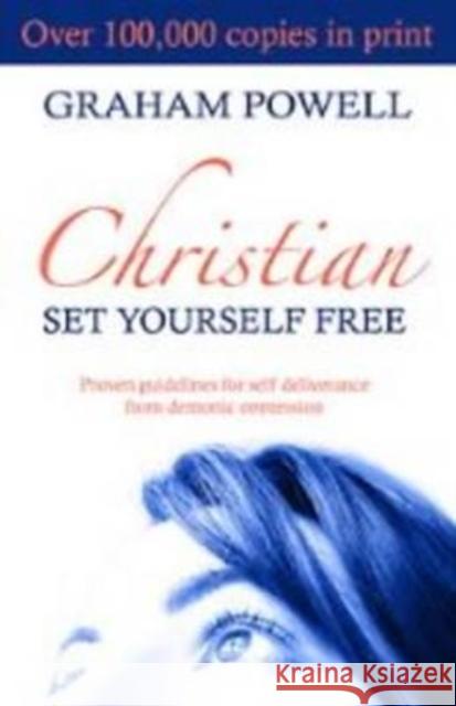 Christian Set Yourself Free: Proven Guidelines to Deliverance from Demonic Oppression Graham Powell, Shirley Powell 9781903725399