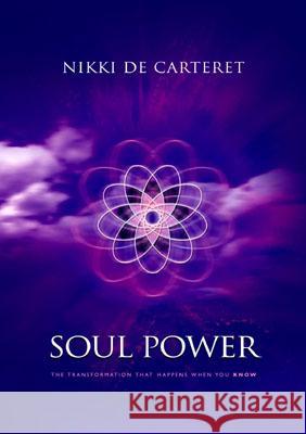 Soul Power: The Transformation When You Know Nikki De Carteret 9781903816363 John Hunt Publishing