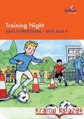 Training Night: Sam's Football Stories - Set A, Book 4 Sheila M Blackburn 9781903853252