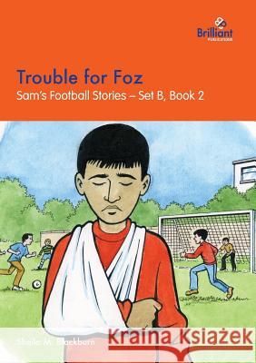 Trouble for Foz: Sam's Football Stories - Set B, Book 2 Sheila M. Blackburn 9781903853290 Brilliant Publications