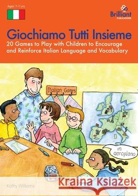 Giochiamo Tutti Insieme - 20 Games to Play with Children to Encourage and Reinforce Italian Language and Vocabulary: 20 Games to Play with Children to Williams, K. 9781903853962 0