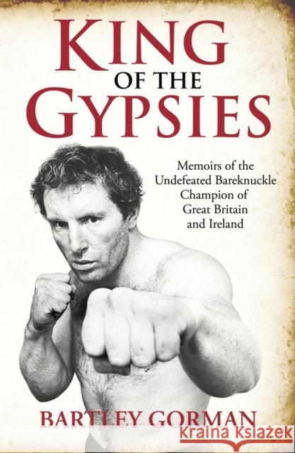 King Of The Gypsies Bartey Gorman, Peter Walsh 9781903854167 Milo Books