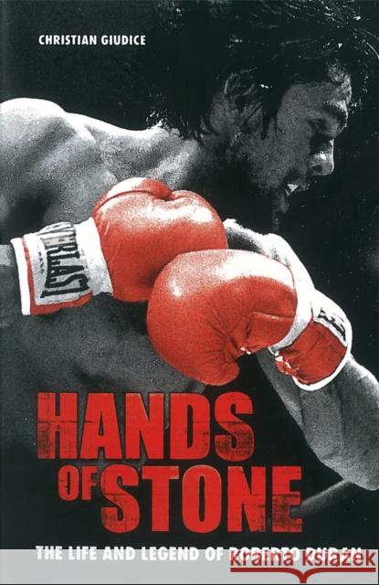 Hands Of Stone: The Life and Legend of Roberto Duran Christian Giudice 9781903854754