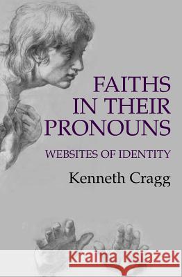 Faiths in Their Pronouns : Websites of Identity Kenneth Cragg 9781903900154 SUSSEX ACADEMIC PRESS