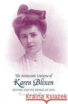 Aristocratic Universe of Karen Blixen: Destiny and the Denial of Fate Leander Hansen, Frantz 9781903900338 SUSSEX ACADEMIC PRESS