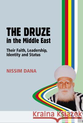 Druze in the Middle East : Their Faith, Leadership, Identity & Status Nissim Dana 9781903900369