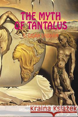 Myth of Tantalus: A Scaffolding for an Ontological Personality Theory Giora Shoham, Shlomo 9781903900437 SUSSEX ACADEMIC PRESS