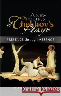 A New Poetics of Chekhov's Major Plays : Presence Through Absence Harai Golomb 9781903900475