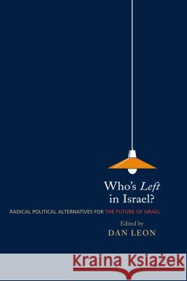 Who's Left in Israel?: Radical Political Alternatives for the Future of Israel Leon, Dan 9781903900567 SUSSEX ACADEMIC PRESS