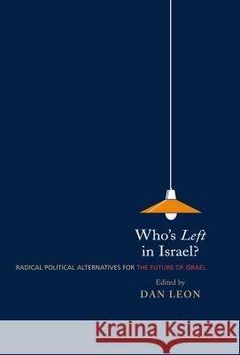 Who's Left in Israel?: Radical Political Alternatives for the Future of Israel Leon, Dan 9781903900574 SUSSEX ACADEMIC PRESS