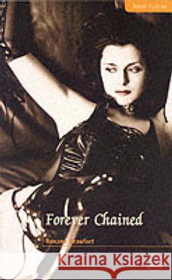 Forever Chained: Under restraint and subjected to unnatural desires Beaufort, Roxane 9781903931035