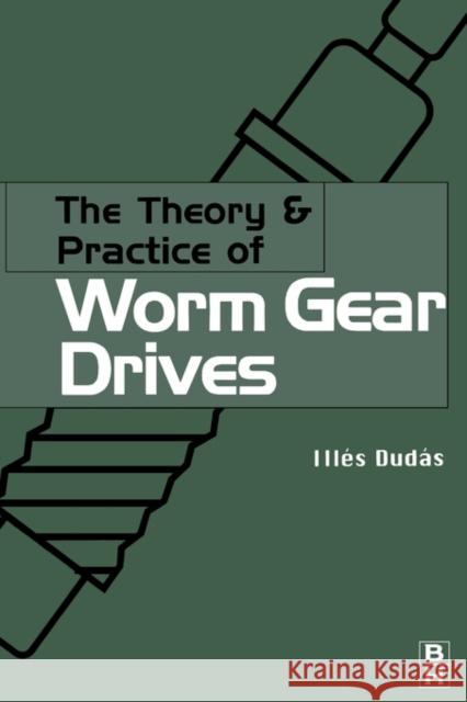 The Theory and Practice of Worm Gear Drives Illes Dudas 9781903996614 Elsevier Butterworth Heinemann