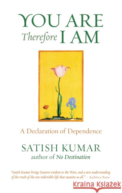 You are Therefore I am: A Declaration of Dependence Satish Kumar 9781903998182 Bloomsbury Publishing PLC