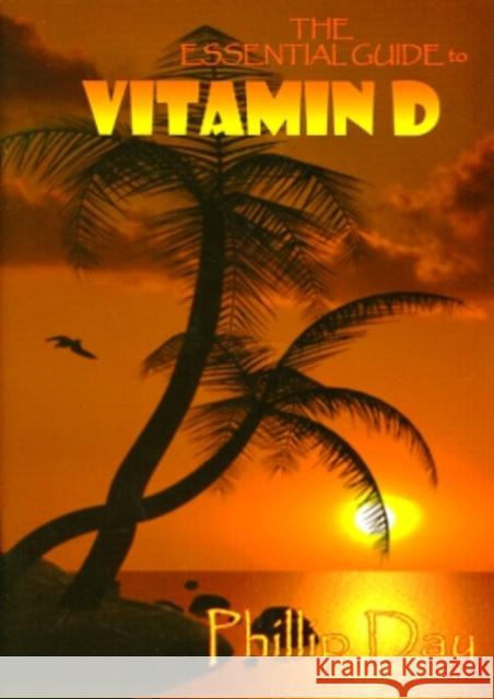 The Essential Guide to Vitamin D DAY, PHILLIP 9781904015253