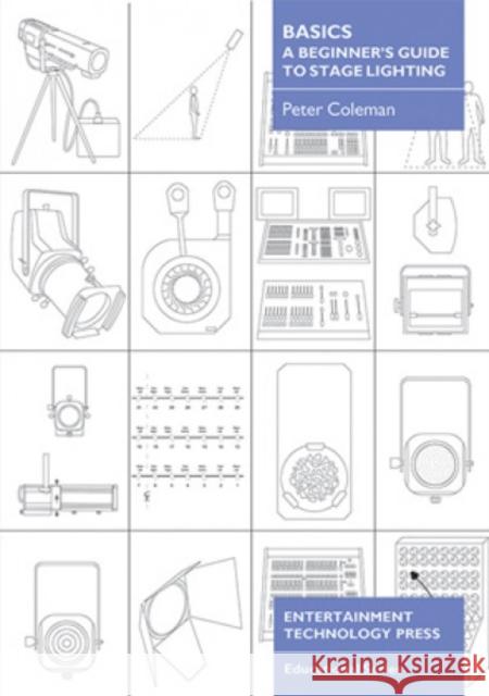 Basics - A Beginner's Guide to Stage Lighting Peter Coleman 9781904031208