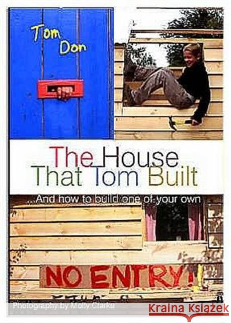House That Tom Built: ....And How to Build One of Your Own Tom Don 9781904095910 SHORT BOOKS LTD