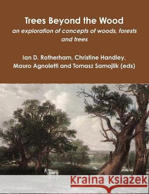 Trees Beyond the Wood (colour) Ian D. Rotherham Christine Handley Mauro Agnoletti 9781904098508 Wildtrack Publishing