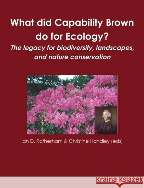 What did Capability Brown do for Ecology? The legacy for biodiversity, landscapes, and nature conservation Christine Handle Ian D. Rotheram 9781904098652 Wildtrack Publishing
