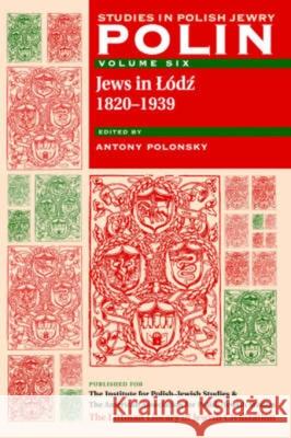 Polin: Studies in Polish Jewry Volume 6: Jews in Lodz, 1820-1939 Antony Polonsky 9781904113157
