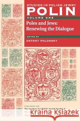 Polin: Studies in Polish Jewry Volume 1: Poles and Jews: Renewing the Dialogue Antony Polonsky 9781904113171 Littman Library of Jewish Civilization