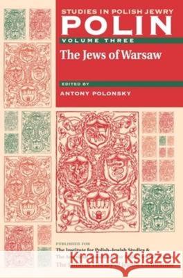 Polin: Studies in Polish Jewry Volume 3: The Jews of Warsaw Antony Polonsky 9781904113188