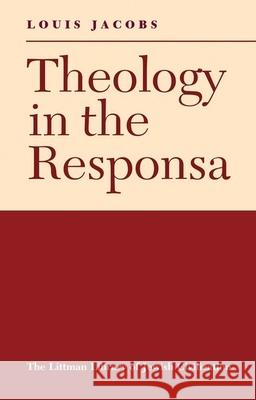 Theology in the Responsa Louis Jacobs 9781904113270 Littman Library of Jewish Civilization