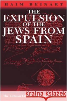 Expulsion of the Jews from Spain Haim Beinart 9781904113287 Littman Library of Jewish Civilization
