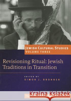 Revisioning Ritual: Jewish Traditions in Transition Simon Bronner 9781904113478 Littman Library of Jewish Civilization