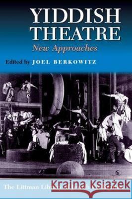 Yiddish Theatre: New Approaches Joel Berkowitz 9781904113775 Littman Library of Jewish Civilization