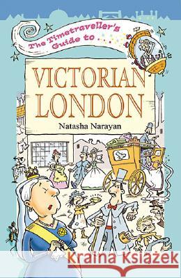 The Timetraveller's Guide to Victorian London Natasha Narayan 9781904153115 Watling Street