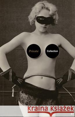 Private Collection: A History of Erotic Photography, 1850-1940 Danny Moynihan Jason Beard Cressida Connolly 9781904212188 Booth-Clibborn Editions