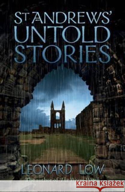 St Andrews' Untold Stories Leonard Low 9781904246442 Steve Savage Publishers Limited