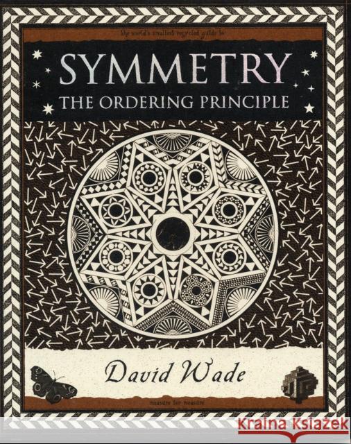 Symmetry: The Ordering Principle David Wade 9781904263517