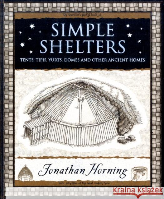 Simple Shelters: Tents, Tipis, Yurts, Domes and Other Ancient Homes Jonathan Horning 9781904263678 Wooden Books