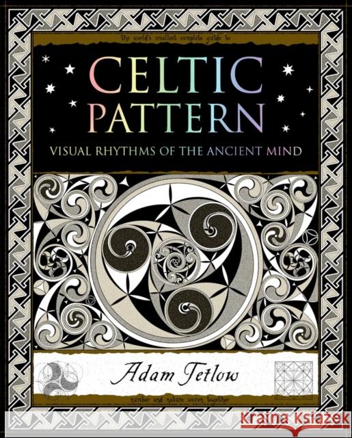 Celtic Pattern: Visual Rhythms of the Ancient Mind Adam Tetlow 9781904263708