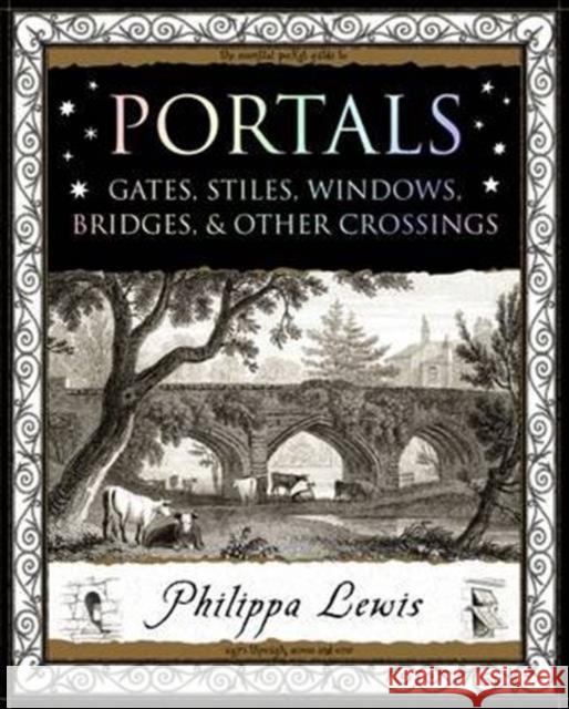 Portals: Gates, Stiles, Windows, Bridges, & Other Crossings Philippa Lewis 9781904263944 Wooden Books