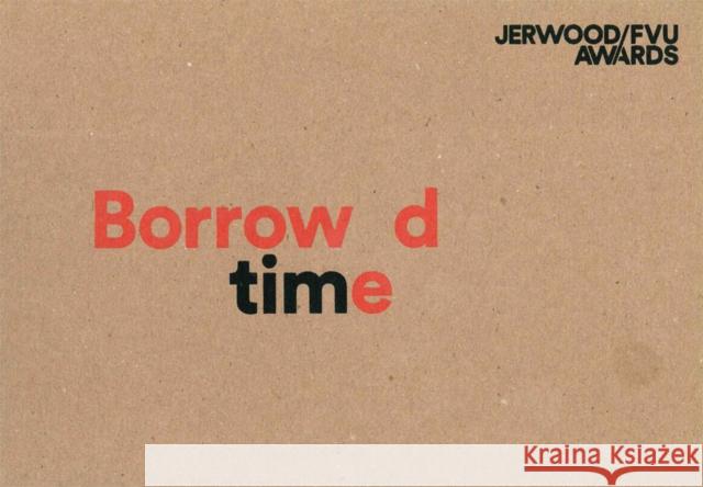 Jerwood / FVU Awards: Borrowed Time: 2016 Laurence Scott Steven Bode  9781904270409