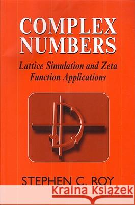 Complex Numbers: Lattice Simulation and Zeta Function Applications S C Roy 9781904275251 Elsevier Science & Technology
