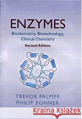 Enzymes: Biochemistry, Biotechnology, Clinical Chemistry Palmer. Trevor 9781904275275