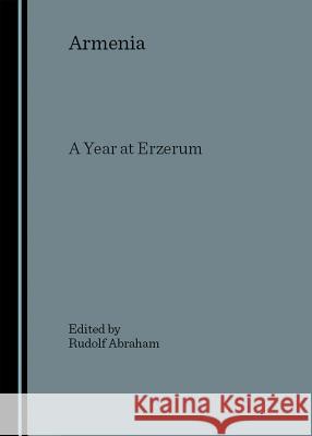 Armenia: A Year at Erzerum  9781904303084 Cambridge Scholars Press