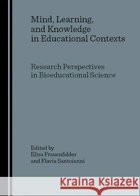 Mind, Learning, and Knowledge in Educational Contexts: Research Perspectives in Bioeducational Science  9781904303213 Cambridge Scholars Press