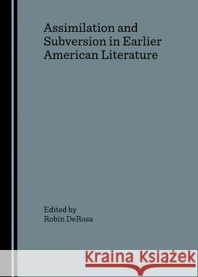 Assimilation and Subversion in Earlier American Literature DeRosa, Robin 9781904303848