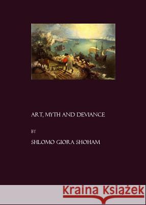 Art, Myth and Deviance Shoham, Shlomo Giora 9781904303886