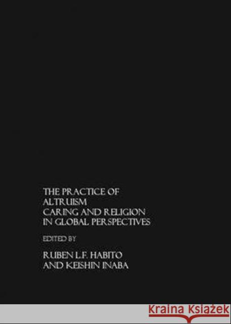 The Practice of Altruism: Caring and Religion in Global Perspective Habito, Ruben L. F. 9781904303954
