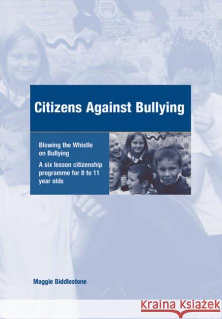 Citizens Against Bullying: A Six Lesson Citizenship Programme for 8 to 11 Year Olds Biddlestone, Maggie 9781904315209 SAGE PUBLICATIONS LTD