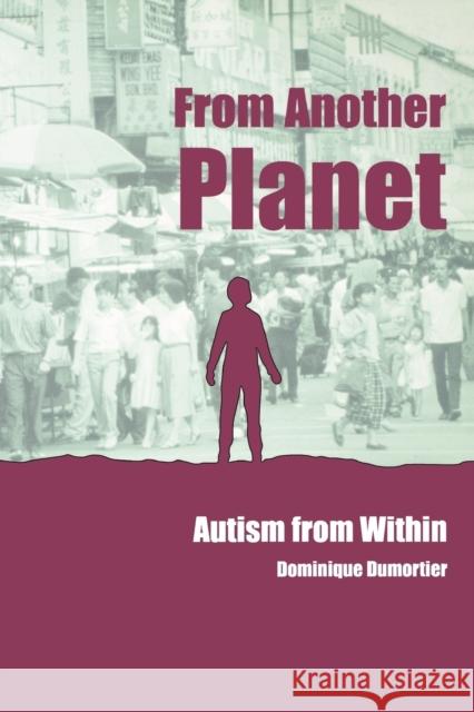 From Another Planet: Autism from Within Dumortier, Dominique 9781904315322