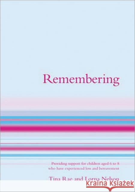 Remembering: Providing Support for Children Aged 7 to 13 Who Have Experienced Loss and Bereavement Nelson, Lorna Patricia 9781904315421 SAGE PUBLICATIONS LTD