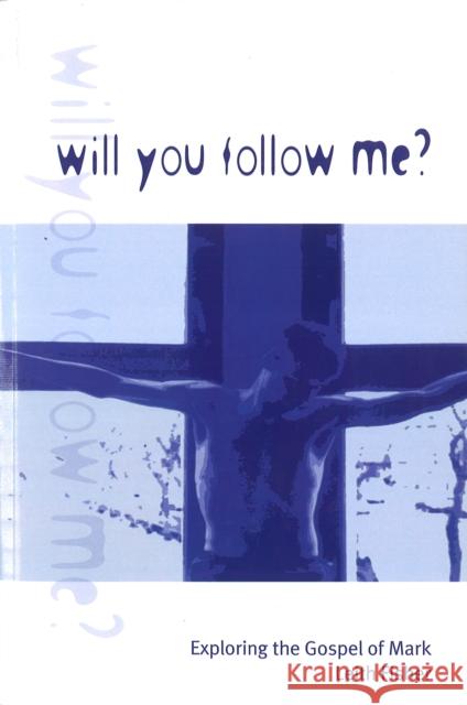 Will You Follow Me?: Exploring the Gospel of Mark Leith Fisher 9781904325031 Saint Andrew Press